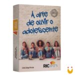 A Arte de Ouvir o Adolescente: Cards para se Conectar com o Adolescente com Base na Psicologia Positiva