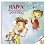 Controle Sua Raiva: Raiva Quando Papai Está Ocupado